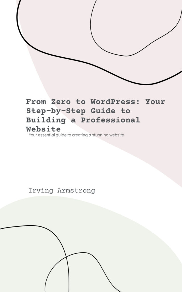 Free WordPress Beginner Guide (Learn → Build → Grow) from zero to wordpress your step by step guide to building a professional website